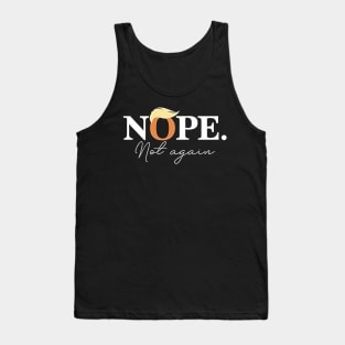 Nope Not Again Funny Trump Tank Top